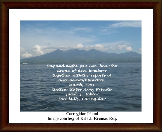 Quote by the late United States Army Private Jacob J. Johler from Fort Mills, Corregidor, March 1941